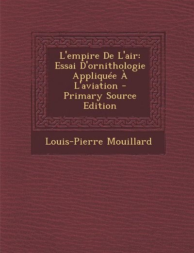 L'empire De L'air: Essai D'ornithologie Appliquée À L'aviation