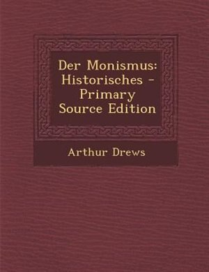 Der Monismus: Historisches - Primary Source Edition