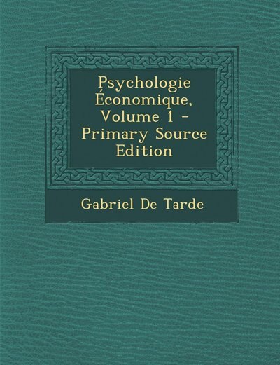 Psychologie Économique, Volume 1 - Primary Source Edition