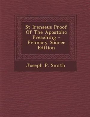 Front cover_St Irenaeus Proof Of The Apostolic Preaching - Primary Source Edition