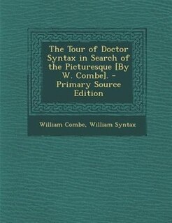 Front cover_The Tour of Doctor Syntax in Search of the Picturesque [By W. Combe]. - Primary Source Edition