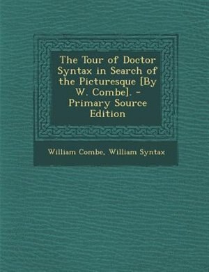 Front cover_The Tour of Doctor Syntax in Search of the Picturesque [By W. Combe]. - Primary Source Edition