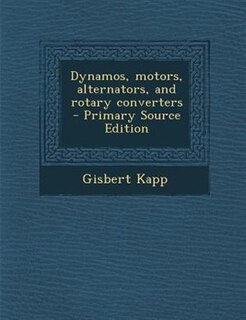 Front cover_Dynamos, motors, alternators, and rotary converters  - Primary Source Edition