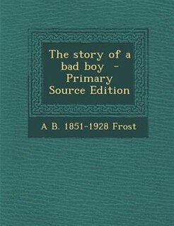 The story of a bad boy  - Primary Source Edition