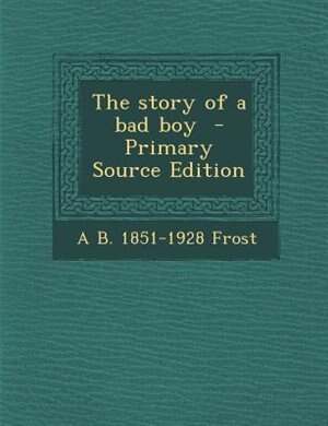 The story of a bad boy  - Primary Source Edition