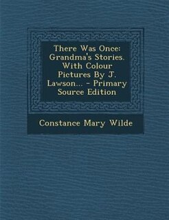 There Was Once: Grandma's Stories. With Colour Pictures By J. Lawson...