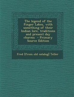 Couverture_The legend of the Finger Lakes, with something of their Indian lore, traditions and present day charms  - Primary Source Edition