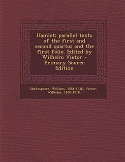 Hamlet; parallel texts of the first and second quartos and the first folio. Edited by Wilhelm Vietor - Primary Source Edition