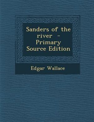 Front cover_Sanders of the river  - Primary Source Edition
