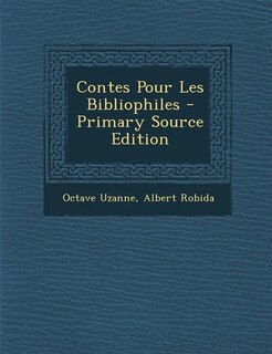 Contes Pour Les Bibliophiles - Primary Source Edition