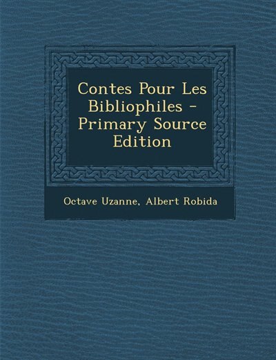 Contes Pour Les Bibliophiles - Primary Source Edition