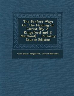 Front cover_The Perfect Way; Or, the Finding of Christ [By A. Kingsford and E. Maitland].