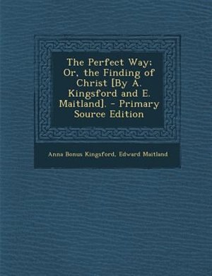 Front cover_The Perfect Way; Or, the Finding of Christ [By A. Kingsford and E. Maitland].