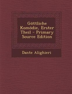 Göttliche Komödie, Erster Theil - Primary Source Edition