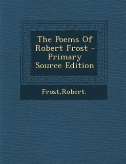 Front cover_The Poems Of Robert Frost - Primary Source Edition