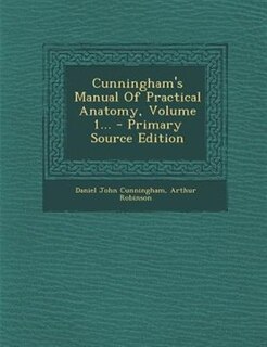 Cunningham's Manual Of Practical Anatomy, Volume 1... - Primary Source Edition