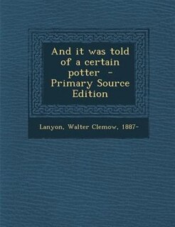 Couverture_And it was told of a certain potter  - Primary Source Edition