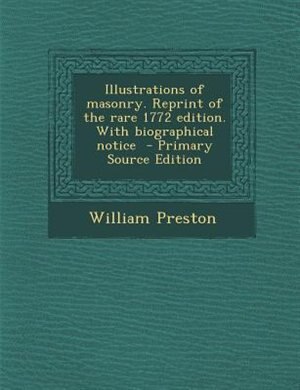 Couverture_Illustrations of masonry. Reprint of the rare 1772 edition. With biographical notice  - Primary Source Edition