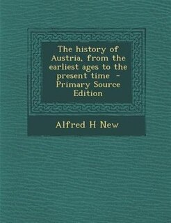 Couverture_The history of Austria, from the earliest ages to the present time  - Primary Source Edition
