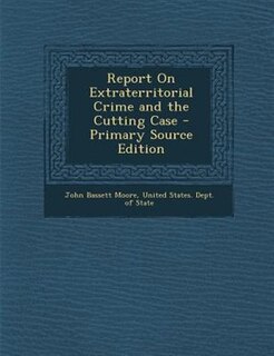 Couverture_Report On Extraterritorial Crime and the Cutting Case - Primary Source Edition