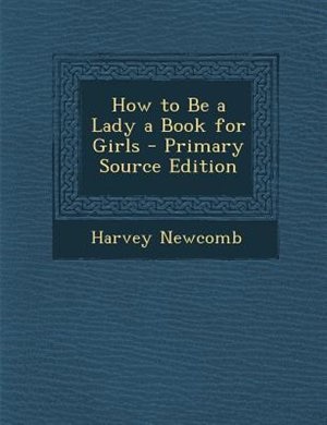 How to Be a Lady a Book for Girls - Primary Source Edition