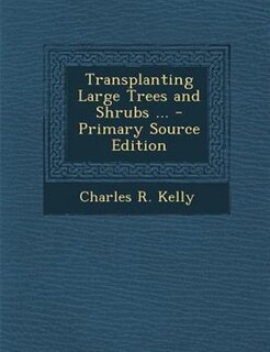 Couverture_Transplanting Large Trees and Shrubs ... - Primary Source Edition