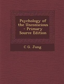 Psychology of the Unconscious - Primary Source Edition