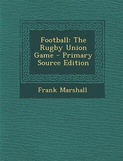 Football: The Rugby Union Game - Primary Source Edition