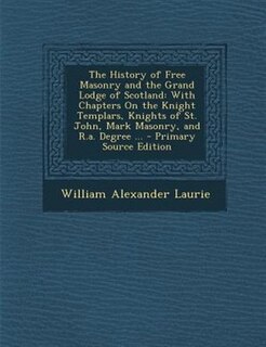 Couverture_The History of Free Masonry and the Grand Lodge of Scotland