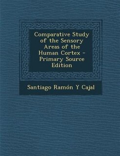 Front cover_Comparative Study of the Sensory Areas of the Human Cortex - Primary Source Edition