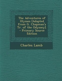 Couverture_The Adventures of Ulysses [Adapted from G. Chapman's Tr. of the Odyssey]. - Primary Source Edition