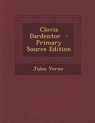 Couverture_Clovis Dardentor  - Primary Source Edition