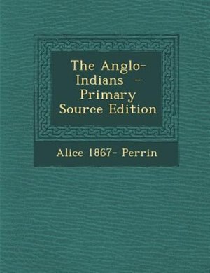 The Anglo-Indians  - Primary Source Edition