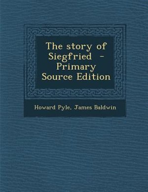 The story of Siegfried  - Primary Source Edition