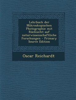 Couverture_Lehrbuch der Mikroskopischen Photographie mit Rücksicht auf naturwissenschaftliche Forschungen - Primary Source Edition