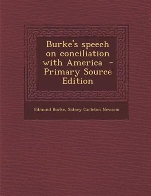 Burke's speech on conciliation with America  - Primary Source Edition