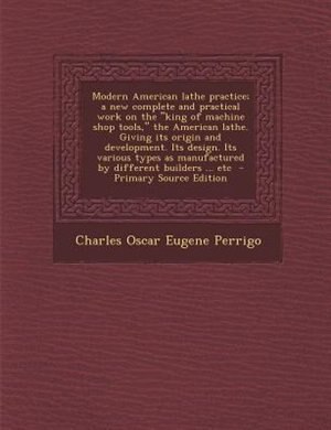 Front cover_Modern American lathe practice; a new complete and practical work on the king of machine shop tools, the American lathe. Giving its origin and development. Its design. Its various types as manufactured by different builders ... etc  - Primary Source Edi