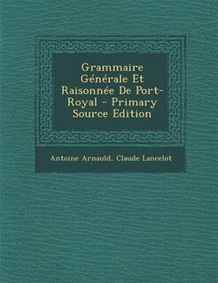 Front cover_Grammaire Générale Et Raisonnée De Port-Royal - Primary Source Edition