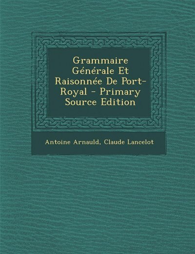 Front cover_Grammaire Générale Et Raisonnée De Port-Royal - Primary Source Edition