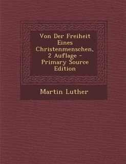 Front cover_Von Der Freiheit Eines Christenmenschen, 2 Auflage - Primary Source Edition