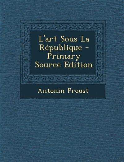 Front cover_L'art Sous La République - Primary Source Edition