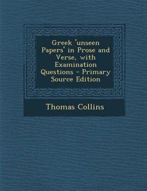 Couverture_Greek 'unseen Papers' in Prose and Verse, with Examination Questions - Primary Source Edition
