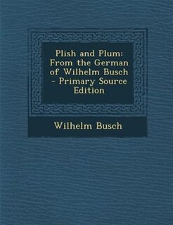 Plish and Plum: From the German of Wilhelm Busch - Primary Source Edition