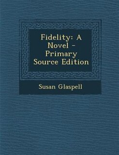 Fidelity: A Novel - Primary Source Edition