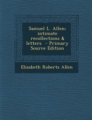 Couverture_Samuel L. Allen; intimate recollections &amp; letters  - Primary Source Edition