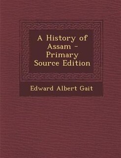 A History of Assam - Primary Source Edition