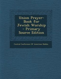 Union Prayer-Book for Jewish Worship - Primary Source Edition
