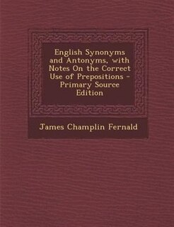 Front cover_English Synonyms and Antonyms, with Notes On the Correct Use of Prepositions - Primary Source Edition