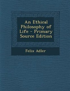 Front cover_An Ethical Philosophy of Life - Primary Source Edition