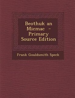 Beothuk an Micmac  - Primary Source Edition